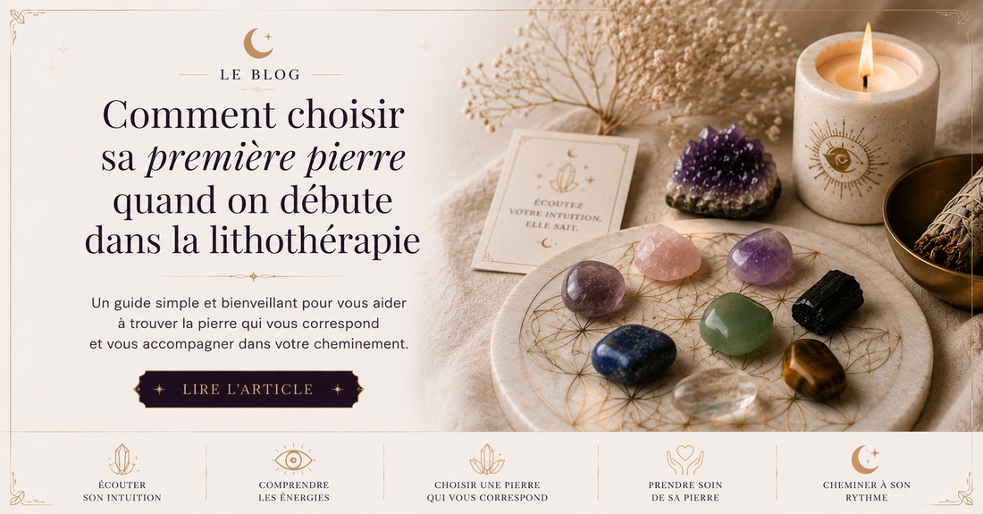 Comment choisir sa première pierre quand on débute en lithothérapie